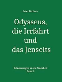 Odysseus, die Irrfahrt und das Jenseits - Peter Fechner - ebook