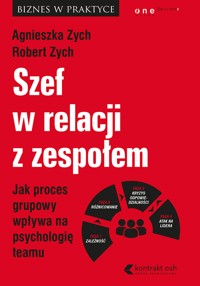 Szef w relacji z zespołem. Jak proces grupowy wpływa na psychologię teamu - Agnieszka Zych, Robert Zych - audiobook