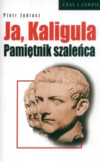 Ja, Kaligula. Pamiętnik szaleńca - Piotr Jędrosz - ebook