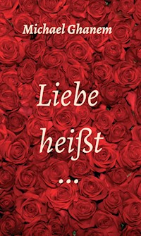 Liebe heißt ... - Michael Ghanem - ebook