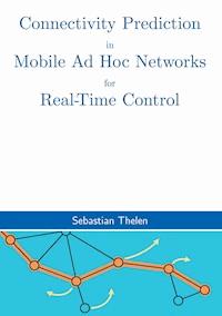 Connectivity Prediction in Mobile Ad Hoc Networks for Real-Time Control - Sebastian Thelen - ebook