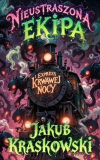 Nieustraszona Ekipa i Express Krwawej Nocy - Jakub Kraskowski - ebook