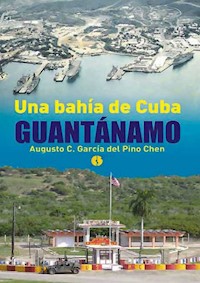 Una bahía de Cuba: Guantánamo - Augusto César García del Pino Chen - ebook
