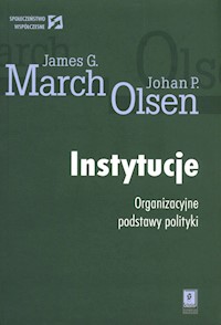 Instytucje Organizacyjne podstawy polityki - March James G., Olsen Johan P. - książka