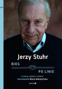 Bieg po linie. O sztuce, polityce i świecie rozmawiała Maria Malatyńska - Jerzy Stuhr - ebook