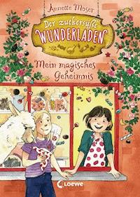 Der zuckersüße Wunderladen (Band 2) - Mein magisches Geheimnis - Annette Moser - ebook
