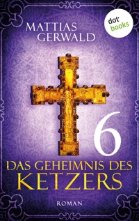 Das Geheimnis des Ketzers - Teil 6 - Mattias Gerwald - ebook