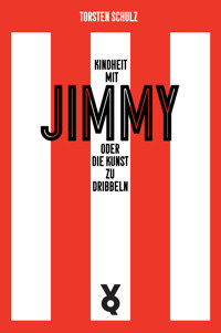 Kindheit mit Jimmy oder Die Kunst zu dribbeln - Torsten Schulz - ebook