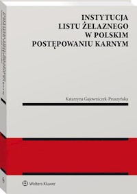 Instytucja listu żelaznego w polskim postępowaniu karnym - Gajowniczek-Pruszyńska Katarzyna - książka