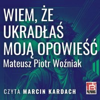 Wiem, że ukradłaś moją opowieść - Mateusz Piotr Woźniak - audiobook