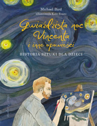 Gwiaździsta noc Vincenta i inne opowieści. Historia sztuki dla dzieci - Michael Bird - książka