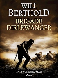 Brigade Dirlewanger - Tatsachenroman - Will Berthold - ebook