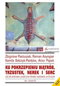 Ku pokrzepieniu wątrób trzustek nerek i serc czyli jak zachorować, przejść przez chorobę i wyzdrowieć - Pastuszak Zbigniew, Asyngier Roman, Belczyk-Panków Kamila, Popek Artur - książka