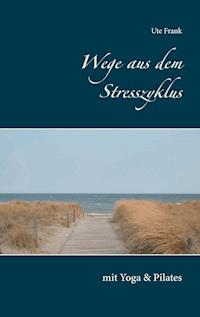 Wege aus dem Stresszyklus - Ute Frank - ebook