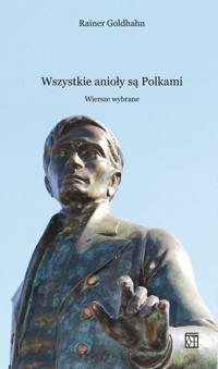 Wszystkie anioły są Polkami. Wiersze wybrane - Rainer Goldhahn - książka
