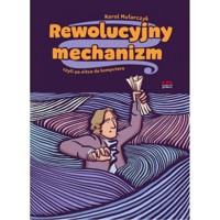 Rewolucyjny mechanizm czyli po nitce do komputera - Mularczyk Karol - książka
