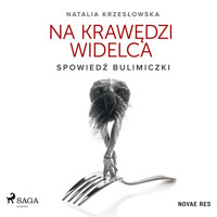 Na krawędzi widelca. Spowiedź bulimiczki - Natalia Krzesłowska - audiobook