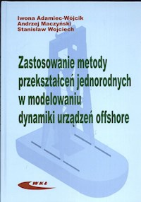 Zastosowanie metody przekształceń jednorodnych w modelowaniu dynamiki urządzeń offshore - Adamiec-Wójcik Iwona, Maczyński Andrzej, Wojciech Stanisław - książka