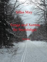 Tonga und Xantos, ihr Nachfolger - Silke May - ebook