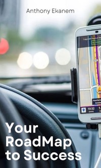 Your Road Map to Success - Anthony Ekanem - ebook