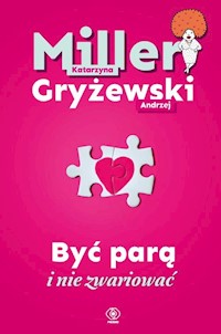 Być parą i nie zwariować - Miller Katarzyna, Gryżewski Andrzej - książka