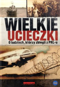 Wielkie ucieczki. O ludziach, którzy zbiegli z PRL-u - Wojciech Lada, Jerzy Skoczylas - ebook