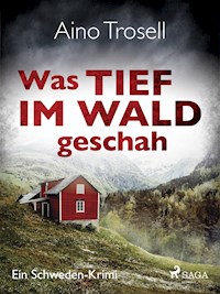 Was tief im Wald geschah - Ein Schweden-Krimi - Aino Trosell - ebook