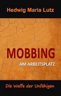 Mobbing am Arbeitsplatz - Hedwig Maria Lutz - ebook