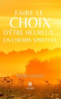 Faire le choix d’être heureux… - Pierre Sautou - ebook