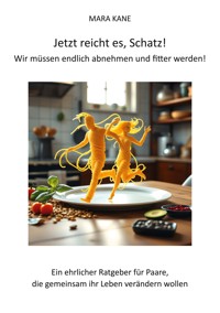 Jetzt reicht es, Schatz! Wir müssen endlich abnehmen und fitter werden! - Mara Kane - ebook