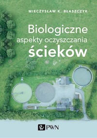 Biologiczne aspekty oczyszczania ścieków - Błaszczyk Mieczysław Kazimierz - książka