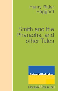 Smith and the Pharaohs, and other Tales - H. Rider Haggard - ebook