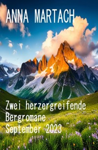 Zwei herzergreifende Bergromane September 2023 - Anna Martach - ebook
