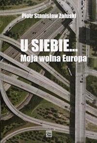 U siebie... Moja wolna Europa - Załuski Piotr Stanisław - książka
