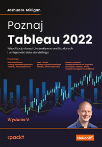 Poznaj Tableau 2022. Wizualizacja danych, interaktywna analiza danych i umiejętność data storytellin - Joshua N. Milligan - książka