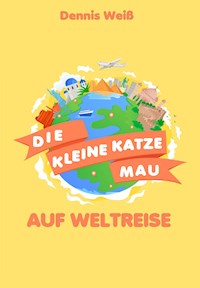 Die kleine Katze Mau auf Weltreise - Dennis Weiß - ebook
