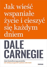 Jak wieść wspaniałe życie i cieszyć się każdym dniem - Dale Carnegie - audiobook + książka