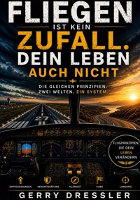 Fliegen ist kein Zufall. Dein Leben auch nicht. - Gerry Dressler - ebook