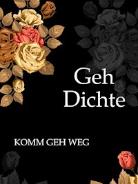 GehDichte | KOMM GEH WEG - Mrs. McH - ebook