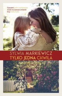 Tylko jedna chwila - Sylwia Markiewicz - ebook + książka