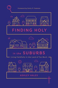 Finding Holy in the Suburbs - Ashley Anderson Hales - ebook