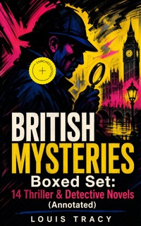 BRITISH MYSTERIES Boxed Set: 14 Thriller & Detective Novels (Annotated) - Louis Tracy - ebook