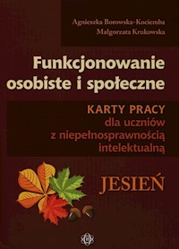 Funkcjonowanie osobiste i społeczne Karty pracy dla uczniów z niepełnosprawnością intelektualną Jesień - Borowska-Kociemba Agnieszka, Krukowska Małgorzata - książka