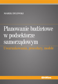 Planowanie budżetowe w podsektorze samorządowym - Marek Dylewski - książka