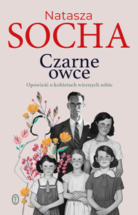 Czarne owce. Opowieść o kobietach wiernych sobie - Natasza Socha - ebook + audiobook + książka