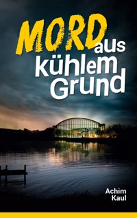 Mord aus kühlem Grund - Achim Kaul - ebook