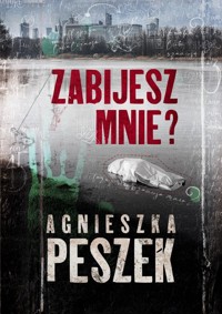 Zabijesz mnie? - Peszek Agnieszka - ebook + audiobook + książka