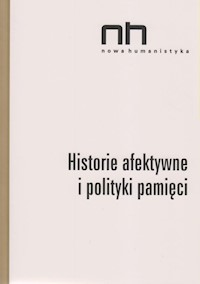 Historie afektywne i polityki pamięci - Wichrowska Elżbieta, Szczepan-Wojnarska Anna, Sendyki Romani Ryszad Nycz - książka