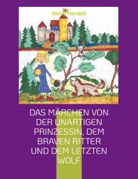 Das Märchen von der unartigen Prinzessin, dem braven Ritter und dem letzten Wolf - Rainer Hendeß - ebook