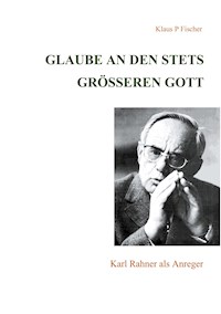 Glaube an den stets größeren Gott - Klaus P. Fischer - ebook